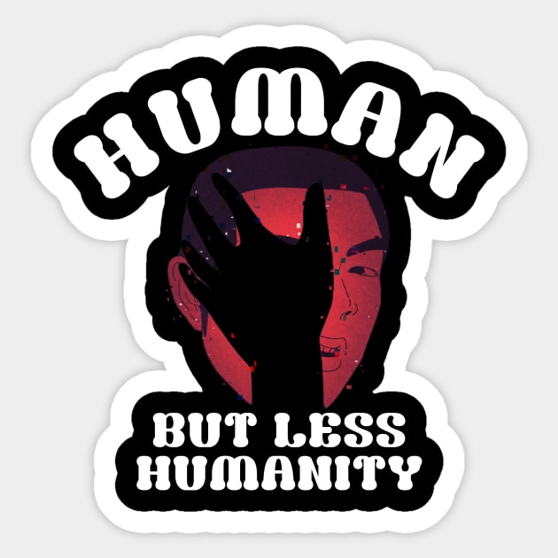 Humanity, Human but less humanity Sticker by A -not so store- Store